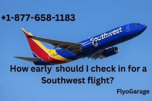+1-877-658-1183 How Early Should I Check in for a Southwest Flight?