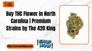 Buy THC Flower in North Carolina | Premium Strains by The 420 King