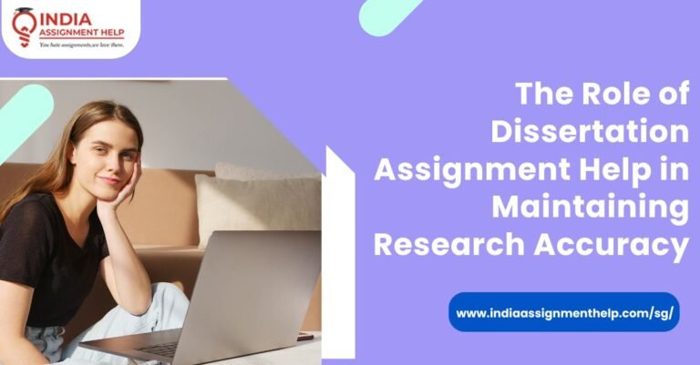 The Role of Dissertation Assignment Help in Maintaining Research Accuracy