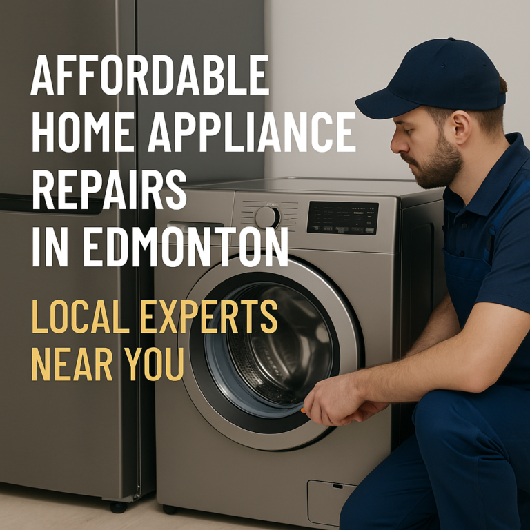 Affordable Appliance Repair Service in Edmonton – Reliable, Fast, and Budget-Friendly Solutions