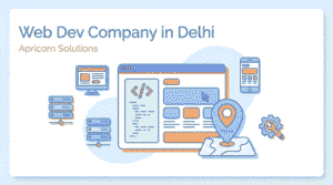 Why Apricorn Solutions Is Emerging as a Leading Web Development Company in Delhi
