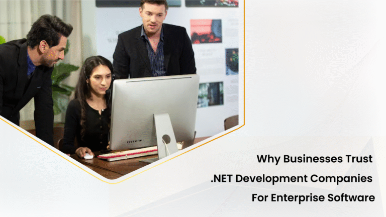 Why Businesses Trust .NET Development Companies for Enterprise Software