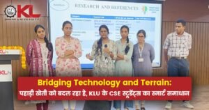 Bridging Technology and Terrain: पहाड़ी खेती को बदल रहा है, KLU के CSE स्टूडेंट्स का स्मार्ट समाधान