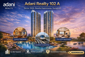 Adani Realty 102 A – A New Benchmark of Luxury Living on Dwarka Expressway