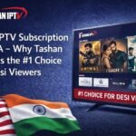 Best IPTV Subscription in USA – Why Tashan IPTV Is the #1 Choice for Desi Viewers