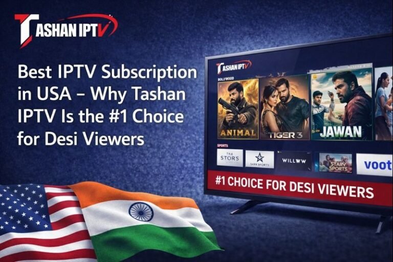 Best IPTV Subscription in USA – Why Tashan IPTV Is the #1 Choice for Desi Viewers