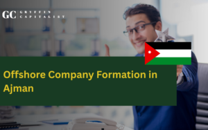 Company Formation in Ajman: With Easy and Fast Process
