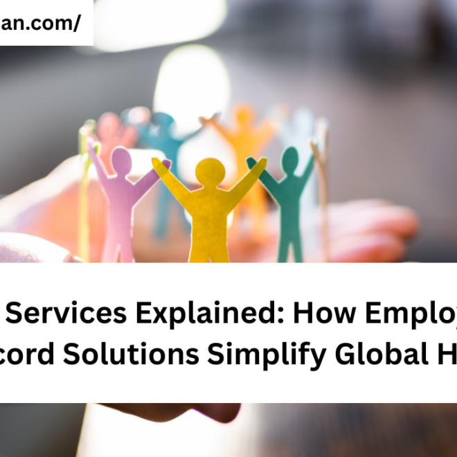 EOR Services Explained: How Employer of Record Solutions Simplify Global Hiring