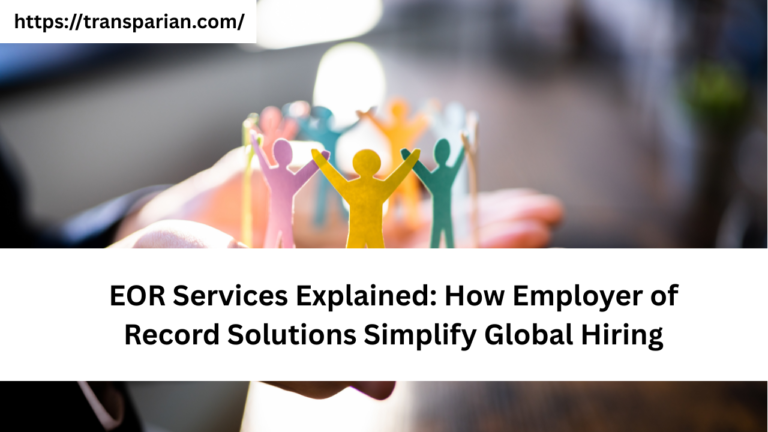 EOR Services Explained: How Employer of Record Solutions Simplify Global Hiring