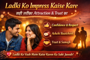 Ladki Ko Impress Kaise Kare – Right Way to Build Attraction & Trust