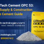 UltraTech Cement OPC 53: Bulk Supply & Construction Grade Cement Guide