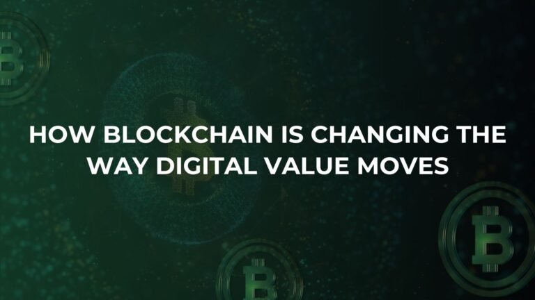 How Blockchain Is Changing the Way Digital Value Moves