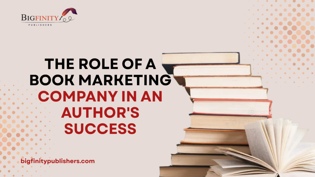 The Role of a Book Marketing Company in an Author’s Success